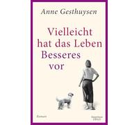 Vielleicht hat das Leben Besseres vor: Roman