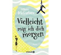 Vielleicht mag ich dich morgen: Roman