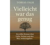 Vielleicht war das genug: Ein stiller Roman über Verlust, Nähe und das Weiterleben danach