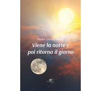 Viene la notte e poi ritorna il giorno