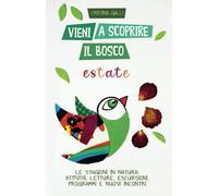 Vieni a scoprire il bosco: Estate - Le stagioni in natura: attività, letture, escursioni, programmi e nuovi incontri