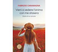 Vieni a vedere l’anima con me stasera: Diario di un amore: 4