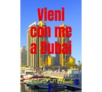 Vieni con me a Dubai: Un Viaggio nell'Oasi del lusso e dell'Avventura