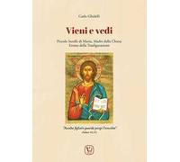 Vieni e vedi. Piccole Sorelle di Maria, Madre della Chiesa, Eremo della Trasfigurazione. Ediz. illustrata
