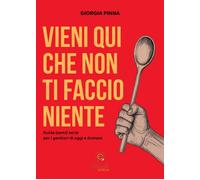 Vieni qui che non ti faccio niente. Guida (semi) seria per i genitori di oggi e