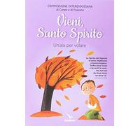 Vieni Spirito Santo. Un'ala per volare