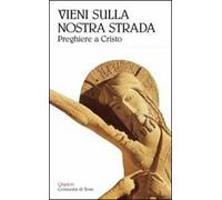 Vieni sulla nostra strada. Preghiere a Cristo