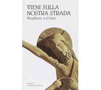 Vieni sulla nostra strada. Preghiere a Cristo