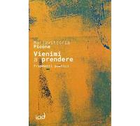 Vienimi a prendere. Frammenti poetici
