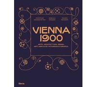 Vienna 1900. Arte, architettura, design, arti applicate, fotografia e grafica. Ediz. a colori