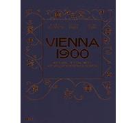 Vienna 1900. Arte, Architettura, Design, Arti Applicate, Fotografia E Grafica