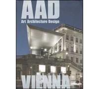 Vienna. AAD. Art architecture design. Ediz. multilingue