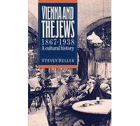 Vienna and the Jews 1867-1938: A Cultural History