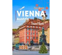 Vienna Austria Travel Guide 2026: With Christmas Markets, Culture, Festive Food, Top Attractions & Winter fun for Budget and Families with kids