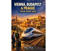 VIENNA, BUDAPEST & PRAGUE TRAIN GUIDE 2026