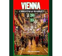 VIENNA CHRISTMAS MARKET 2025: "Your Ultimate Journey to the World’s Most Enchanting Festive Destinations"