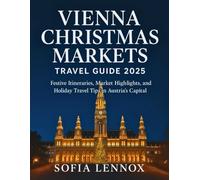 Vienna Christmas Markets Travel Guide 2025: Festive Itineraries, Market Highlights, and Holiday Travel Tips in Austria’s Capital