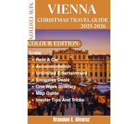 VIENNA CHRISTMAS TRAVEL GUIDE 2025-2026: The Complete Planner for Austria’s Christmas Season, Featuring Markets, Concerts, and Local Traditions.