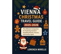Vienna Christmas Travel Guide 2025-2026: Your Complete Guide to Vienna’s Christmas Markets, Holiday Lights, Seasonal Events, and Winter Travel Tips