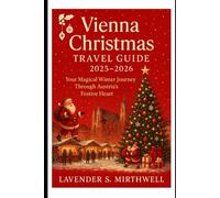 Vienna Christmas Travel Guide 2025 - 2026: Your Magical Winter Journey Through Austria’s Festive Heart