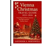 Vienna Christmas Travel Guide 2025 - 2026: Your Magical Winter Journey Through Austria’s Festive Heart