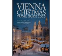 Vienna Christmas Travel Guide 2025: A Complete Guide to Winter Streets, Holiday Markets, Local Food, Scenic Walks, and Cultural Highlights