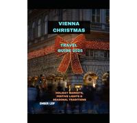 VIENNA CHRISTMAS TRAVEL GUIDE 2025: HOLIDAY MARKETS, FESTIVE LIGHTS & SEASONAL TRADITIONS