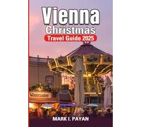 Vienna Christmas Travel Guide 2025: Markets, Music & Holiday Traditions , Explore Austria’s Magical Festive Season with Food, Culture & Winter Itineraries