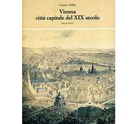 Vienna. Città capitale del XIX secolo