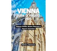 VIENNA Guida di viaggio 2025: Palazzo Nobile, Museo Nascosto e Sapore Autentico