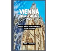 VIENNA Guida di viaggio 2025: Palazzo Nobile, Museo Nascosto e Sapore Autentico