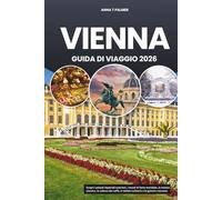 VIENNA GUIDA DI VIAGGIO 2026: Scopri i palazzi imperiali austriaci, i musei di fama mondiale, la musica classica, la cultura dei caffè, le delizie culinarie e le gemme nascoste