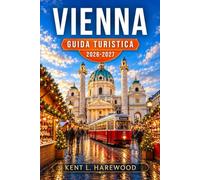 VIENNA GUIDA TURISTICA 2026-2027: Scopri palazzi, musei e caffè storici con passeggiate nei quartieri, trasporti pubblici, soste gastronomiche ... sui periodi dei mercatini di Natale
