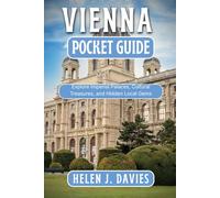VIENNA POCKET GUIDE: Explore Imperial Palaces, Cultural Treasures, and Hidden Local Gems