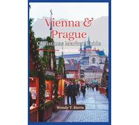 Vienna & Prague Christmas Market Guide 2025/2026: Must See Attractions, Hidden Gems, Festive Itineraries and Local Tips for a Fairytale Winter Adventures in Europe's Iconic Cities