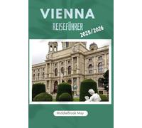 VIENNA REISEFÜHRER 2025/2026: Entdecken Sie die pure Magie Österreichs mit Karten, Budgettipps und lokalen Geheimnissen für Erstbesucher, Familien und Alleinreisende
