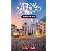 Vienna, Salzburg & Tirol Travel Guide 2025-2026: Insider Tips, Hidden Gems & Must-See Sights Across Austria’s Top Destinations