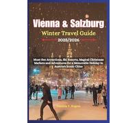 Vienna & Salzburg Winter Travel Guide 2025/2026: Must-See Attractions, Ski Resorts, Magical Christmas Markets and Adventures for a Memorable Holiday in Austria’s Iconic Cities