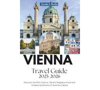 Vienna Travel Guide 2025-2026: Discover the Rich Culture, Vibrant Neighbourhood and Timeless Landmarks of Austria’s Capital