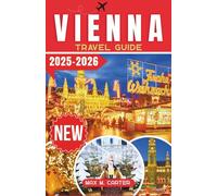 Vienna Travel Guide 2025-2026: Experience Vienna’s World-Famous Christmas Markets, Glowing Holiday Lights, and Festive Charm with Expert Tips