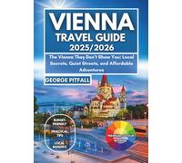 Vienna Travel Guide 2025/2026: The Vienna They Don’t Show You: Local Secrets, Quiet Streets, and Affordable Adventures