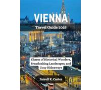 VIENNA Travel Guide 2025: Charm of Historical Wonders, Breathtaking Landscapes, and Cozy Hideaways