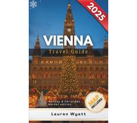 Vienna Travel Guide 2025: Christmas Markets, Gift Shopping, Winter Festivals, Ice Rinks, Cozy Cafés & Holiday Events