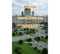 VIENNA TRAVEL GUIDE 2025: Explore the character of districts that define the city’s spirit