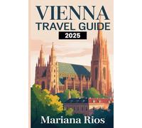 Vienna Travel Guide 2025: Your Essential Travel Companion to Austria’s Capital
