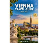 VIENNA TRAVEL GUIDE 2026-2027: A Practical Companion to Exploring Attractions, Culture, History & Local Experiences
