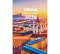 VIENNA Travel Guide 2026: Experience Vienna Iconic Landmarks, Local Flavors, and Vibrant Neighborhoods for an Unforgettable Escape