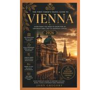 Vienna Travel Guide 2026 for First-Time Visitors: The Complete First-Time Visitor's Guide to Schönbrunn Palace, St. Stephen's Cathedral, Hidden Gems, Local Cuisine, Scenic Walks, Budget Tips, and etc