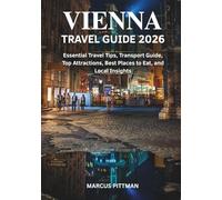 VIENNA TRAVEL GUIDE 2026 (FULL COLOR): Essential Travel Tips, Transport Guide, Top Attractions, Best Places to Eat, and Local Insights
