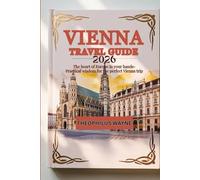 Vienna travel guide 2026: The Heart of Europe in Your Hands - Practical Wisdom for the Perfect Vienna Trip